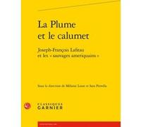 La Plume et le calumet Frank Lestringant (Préface), Mélanie Lozat (Editeur du volume), Sara Petrella (Editeur du volume), Collectif (Auteur)