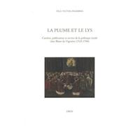 La Plume Et Le Lys - Carrière, Publication Et Service De La Politique Royale Chez Blaise De Vigenère (1523-1596)