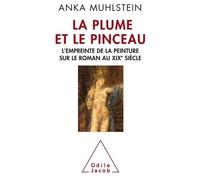 La plume et le pinceau L'empreinte de la peinture sur le roman au XIXe siècle - Anka Muhlstein - Odile Jacob - broché - Livre