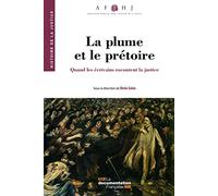 La plume et le prétoire - Quand les écrivains racontent la justice