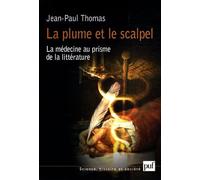 La Plume Et Le Scalpel - La Médecine Au Prisme De La Littérature
