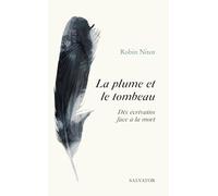 La plume et le tombeau: 10 écrivains face à la mort