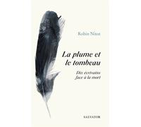 La plume et le tombeau 10 écrivains face à la mort - Robin Nitot - Salvator - broché - Essai