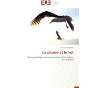 La plume et le vol: Aérodynamique et biomécanique de la voilure des oiseaux