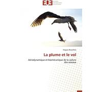 La plume et le vol: Aérodynamique et biomécanique de la voilure des oiseaux