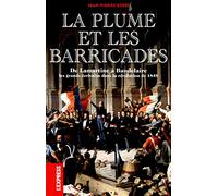 La plume et les barricades : de Lamartine à Baudelaire, les écrivains dans la révolution de 1848