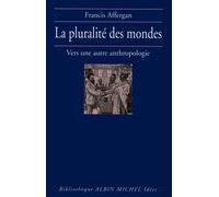 La Pluralité des mondes Vers une nouvelle anthropologie - Francis Affergan - Albin Michel - broché - Livre