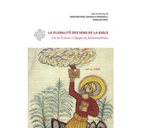 La Pluralité Des Sens De La Bible - Lire Les Ecritures À L'époque Des Fondamentalismes