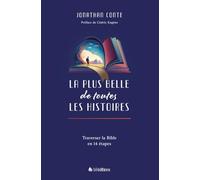 La plus belle de toutes les histoires. Traverser la Bible en 14 étapes