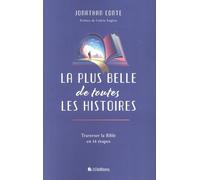 La plus belle de toutes les histoires. Traverser la Bible en 14 étapes