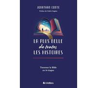 La plus belle de toutes les histoires. Traverser la Bible en 14 étapes