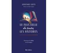 La plus belle de toutes les histoires Traverser la Bible en 14 étapes - Jonathan Conte - Blf Europe - broché - Etude