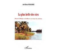 La plus belle des vies Récits d'Afrique et d'ailleurs au temps des colonies - José Maria Fernandez - L'harmattan - broché - Roman
