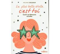 La plus belle étoile, c'est toi: Guérir ses blessures et briller