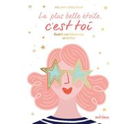 La plus belle étoile, c'est toi Guérir ses blessures et briller - Mélanie Colleaux - Jouvence - broché - Guide