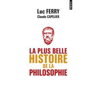 La Plus belle histoire de la philosophie - Luc Ferry - Points - Poche - Essai
