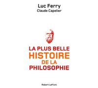 La plus belle histoire de la philosophie - Luc Ferry - Robert Laffont - broché - Essai