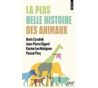 La Plus belle histoire des animaux Boris Cyrulnik (Auteur), Pascal Picq (Auteur), Jean-Pierre Digard (Auteur), Karine Lou Matignon (Auteur)