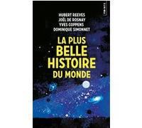 La Plus belle histoire du monde Hubert Reeves (Auteur), Joël de Rosnay (Auteur), Yves Coppens (Auteur), Dominique Simonnet (Auteur)