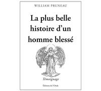 La plus belle histoire d'un homme blessé - William Pruneau - L'onde Eds De - broché - Témoignage