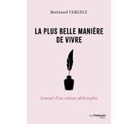 La Plus Belle Manière De Vivre - Journal D'un Artisan Philosophe