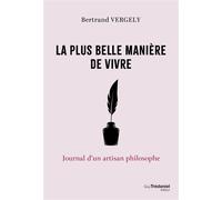 La plus belle manière de vivre - Journal d'un artisan philosophe - Bertrand Vergely - Tredaniel La Maisnie - broché - Essai