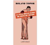 La plus belle paire de seins du monde Roland Topor (Auteur)