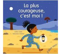 La plus courageuse, c'est moi ! Céline Claire (Auteur), Sébastien Chebret (Illustration)