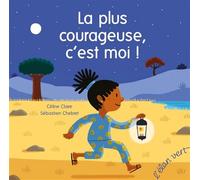 La plus courageuse, c'est moi ! - Céline Claire - Elan Vert Eds - cartonné - Album jeunesse