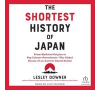 La plus courte histoire du Japon : des origines mythiques à la culture pop Powerhouse - Le drame mondial d'une ancienne nation insulaire