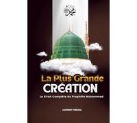 La Plus Grande CRÉATION: La Sîrah complète du Prophète Muhammad (PSL) et les leçons intemporelles pour notre vie moderne