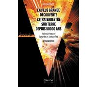 La plus grande découverte extraterrestre sur Terre depuis 50000 ans Volontairement ignorée et camouflée - Retrospective - Guy Sautivet - Verone Eds - broché - Récit