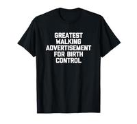 La Plus Grande publicité de Marche pour Le contrôle des naissances - Dicton Amusant T-Shirt
