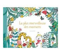 La plus merveilleuse des mamans Jess Racklyeft (Auteur), Anne-Élisabeth Doutey (Traduction)
