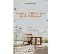 La plus vieille chaise du Café hasard - Hanen Allouch - L'harmattan - broché - Roman