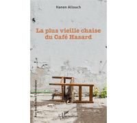 La plus vieille chaise du Café hasard - Hanen Allouch - L'harmattan - broché - Roman