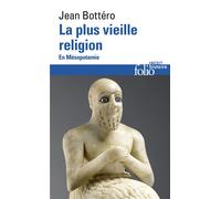 Jean Bottéro – La plus vieille religion : En Mésopotamie – Poche