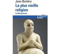 Jean Bottéro – La plus vieille religion : En Mésopotamie – Poche