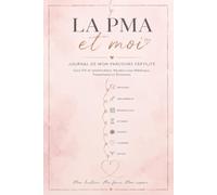 La PMA & Moi: Carnet complet pour organiser, suivre et vivre sereinement son parcours PMA