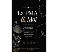 La PMA & Moi: Journal de suivi du parcours PMA - Traitements, examens, rendez-vous, FIV, émotions et notes personnelles
