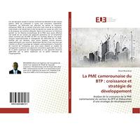 La PME camerounaise du BTP : croissance et strategie de developpement: Analyse de la croissance de la PME camerounaise du secteur du BTP et elaboration d'une strategie