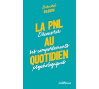 La PNL au quotidien: Découvrir ses comportements psychologiques
