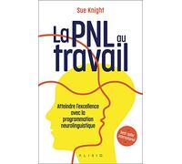 La PNL au travail: Atteindre l'excellence avec la programmation neurolinguistique