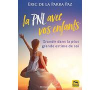 La PNL avec vos enfants: Grandir dans la plus grande estime de soi
