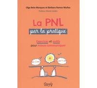 La PNL par la pratique - Exercices et outils pour mieux communiquer