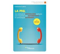 La PNL: Une méthode de psychologie appliquée pour s'exprimer avec authenticité et communiquer autrement