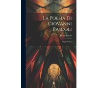 La Poesia Di Giovanni Pascoli; Saggio Critico