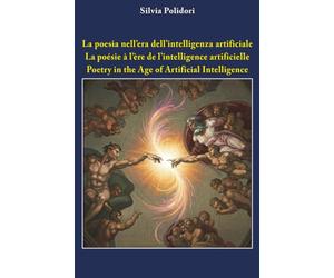 La poesia nell’era dell’intelligenza artificiale - La poésie à l'ère de l'intelligence artificielle - Poetry in the Age of Artificial Intelligence