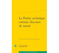 La Poésie archaïque comme discours de savoir