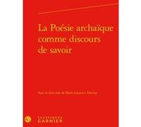 La Poésie archaïque comme discours de savoir Marie-Laurence Desclos (Direction), David Bouvier (Direction), Collectif (Auteur)